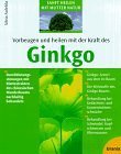 Vorbeugen und heilen mit der Kraft des Ginkgo von Silvia Aulehla