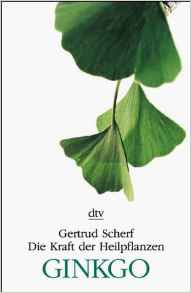 Gertrud Scherf: Die Kraft der Heilpflanzen - Ginkgo